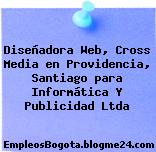 Diseñadora Web, Cross Media en Providencia, Santiago para Informática Y Publicidad Ltda