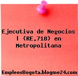 Ejecutiva de Negocios | (RE.718) en Metropolitana