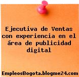 Ejecutiva de Ventas con experiencia en el área de publicidad digital