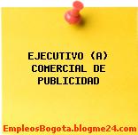 EJECUTIVO (A) COMERCIAL DE PUBLICIDAD