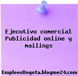 Ejecutivo comercial Publicidad online y mailings