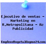 Ejecutivo de ventas – Marketing en R.Metropolitana – Az Publicidad