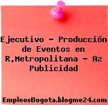 Ejecutivo – Producción de Eventos en R.Metropolitana – Az Publicidad