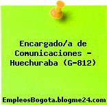 Encargado/a de Comunicaciones – Huechuraba (G-812)