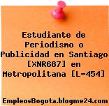 Estudiante de Periodismo o Publicidad en Santiago [XNR687] en Metropolitana [L-454]