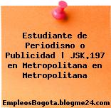 Estudiante de Periodismo o Publicidad | JSK.197 en Metropolitana en Metropolitana