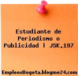 Estudiante de Periodismo o Publicidad | JSK.197