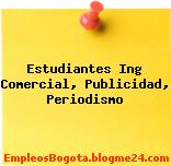 Estudiantes Ing Comercial, Publicidad, Periodismo