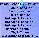 FG162] CO639 – (FEU02) | Estudiante de Periodismo o Publicidad en Metropolitana en Metropolitana en Metropolitana en Metropolitana – [TG.117] en Metropolitan