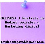 (GIJ582) | Analista de Medios sociales y Marketing digital