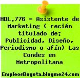 HDL.776 – Asistente de Marketing ( recién titulado de: Publicidad, Diseño, Periodismo o afín) Las Condes en Metropolitana