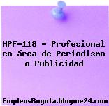 HPF-118 – Profesional en área de Periodismo o Publicidad