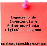Ingeniero de Experiencia y Relacionamiento Digital – JGS.008