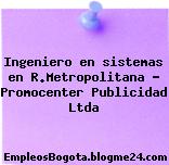 Ingeniero en sistemas en R.Metropolitana – Promocenter Publicidad Ltda