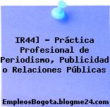 IR44] – Práctica Profesional de Periodismo, Publicidad o Relaciones Públicas