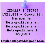 (IZ411) | (T576) [VIJ.93] – Community Manager en Metropolitana en Metropolitana en Metropolitana | [GV.646]