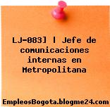 LJ-083] | Jefe de comunicaciones internas en Metropolitana