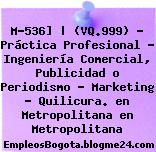 M-536] | (VQ.999) – Práctica Profesional – Ingeniería Comercial, Publicidad o Periodismo – Marketing – Quilicura. en Metropolitana en Metropolitana