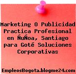 Marketing O Publicidad Practica Profesional en ÑuÑoa, Santiago para Goté Soluciones Corporativas
