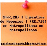 (MAX.28) | Ejecutiva de Negocios | (RE.718) en Metropolitana en Metropolitana