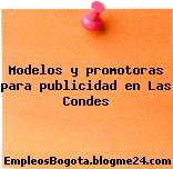 Modelos y promotoras para publicidad en Las Condes