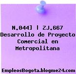 N.044] | ZJ.667 Desarrollo de Proyecto Comercial en Metropolitana