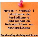 NB-846 – (FEU02) | Estudiante de Periodismo o Publicidad en Metropolitana en Metropolitana