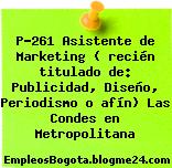 P-261 Asistente de Marketing ( recién titulado de: Publicidad, Diseño, Periodismo o afín) Las Condes en Metropolitana