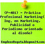(P-481) – Práctica Profesional Marketing( Ing. en Marketing, Publicidad o Periodismo orientado al diseño)