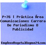 P-76 | Práctica Área Comunicaciones Carrera De Periodismo O Publicidad