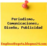 Periodismo, Comunicaciones, Diseño, Publicidad