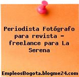 Periodista Fotógrafo para revista – freelance para La Serena