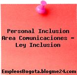 Personal Inclusion Area Comunicaciones – Ley Inclusion