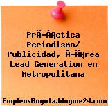 PrÃƒÂ¡ctica Periodismo/ Publicidad, ÃƒÂ¡rea Lead Generation en Metropolitana