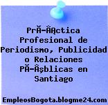 PrÃƒÂ¡ctica Profesional de Periodismo, Publicidad o Relaciones PÃƒÂºblicas en Santiago