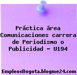 Práctica área Comunicaciones carrera de Periodismo o Publicidad – U194