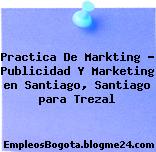 Practica De Markting – Publicidad Y Marketing en Santiago, Santiago para Trezal