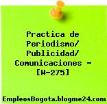 Practica de Periodismo/ Publicidad/ Comunicaciones – [W-275]
