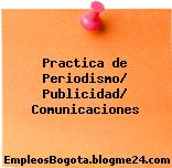 Practica de Periodismo/ Publicidad/ Comunicaciones