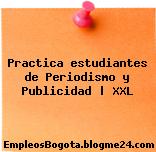 Practica estudiantes de Periodismo y Publicidad | XXL