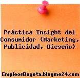 Práctica Insight del Consumidor (Marketing, Publicidad, Dieseño)