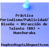 Práctica Periodismo/Publicidad/ Diseño – Atracción de Talento (RH) – Huechuraba
