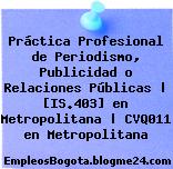 Práctica Profesional de Periodismo, Publicidad o Relaciones Públicas | [IS.403] en Metropolitana | CVQ011 en Metropolitana