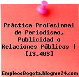 Práctica Profesional de Periodismo, Publicidad o Relaciones Públicas | [IS.403]
