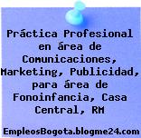 Práctica Profesional en área de Comunicaciones, Marketing, Publicidad, para área de Fonoinfancia, Casa Central, RM