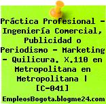 Práctica Profesional – Ingeniería Comercial, Publicidad o Periodismo – Marketing – Quilicura. X.110 en Metropolitana en Metropolitana | [C-041]