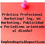 Práctica Profesional Marketing( Ing. en Marketing, Publicidad o Periodismo orientado al diseño)