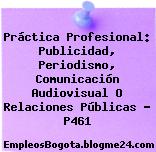 Práctica Profesional: Publicidad, Periodismo, Comunicación Audiovisual O Relaciones Públicas – P461
