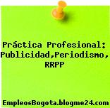 Práctica Profesional: Publicidad,Periodismo, RRPP