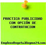 PRACTICA PUBLICIDAD CON OPCIÓN DE CONTRATACION
